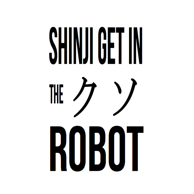 Shinji Get In The F****** Robot! - Evangelion - T-Shirt | TeePublic