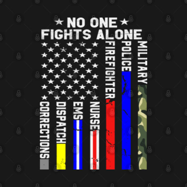 Discover No One Fights Alone Corrections Dispatch Nurse Firefighter Police Military - No One Fights Alone Usa Flag Thin Line - T-Shirt