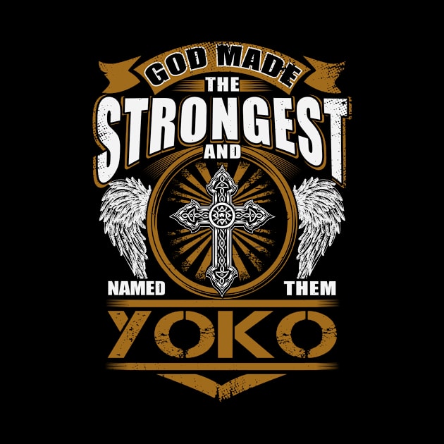 Yoko Name T Shirt - God Found Strongest And Named Them Yoko Gift Item by reelingduvet