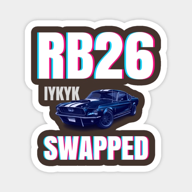 RB26 swapped - IYKYK Magnet by MOTOSHIFT