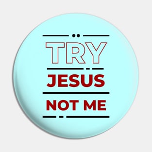 Try Jesus Not Me | Christian Typography Pin