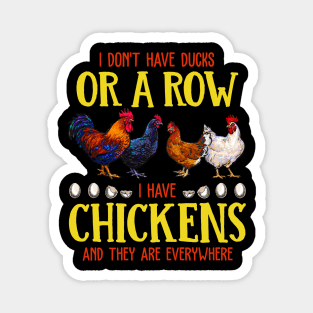 I Don't Have Ducks Or A Row I Have Chickens And The Are EveryWhere Magnet