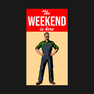 The Weekend Is Here T-Shirt