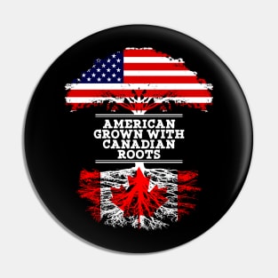 American Grown With Canadian Roots - Gift for Canadian From Canada Pin