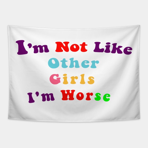 I'm Not Like Other Girls I'm Worse Tapestry by Chahrazad's Treasures