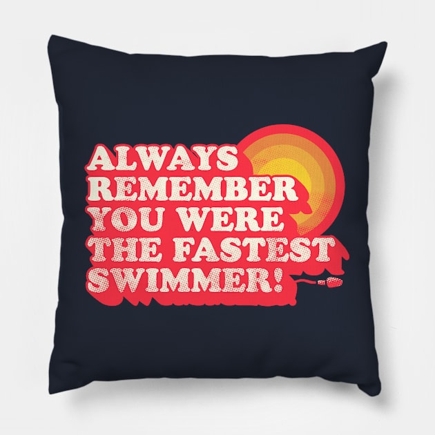 You Were The Fastest Swimmer Pillow by zerobriant