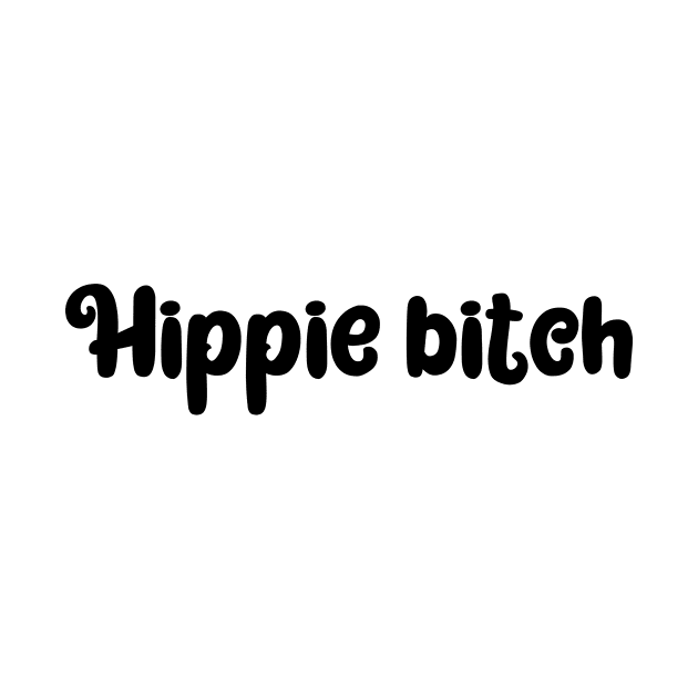 Hippie bitch, nature lover, kind, animal lover design by Zoethopia