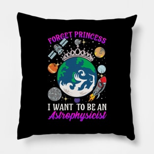 Forget Princess I Want To Be An Astrophysicist Pillow