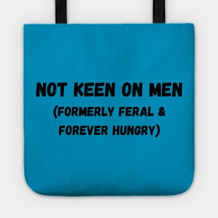 Not Keen On Men: Formerly Feral & Forever Hungry Tote