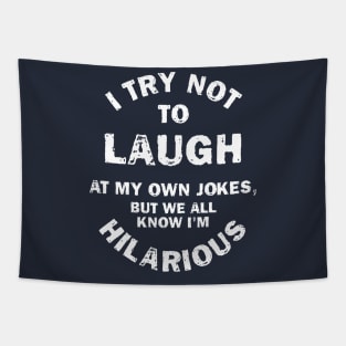 I Try Not To Laugh At My Own Jokes, But We All Know I'm Hilarious Tapestry