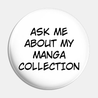 Ask Me About My Manga Collection (Black Text) Pin