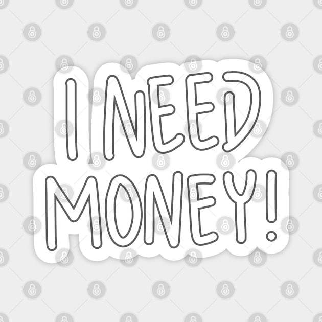 I Need Money! Magnet by RizanDoonster