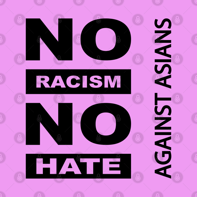 Anti-Asian racism, Anti-Asians racism, no racism no hate by egygraphics