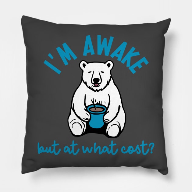 I'm Awake, But At What Cost? Pillow by KayBee Gift Shop