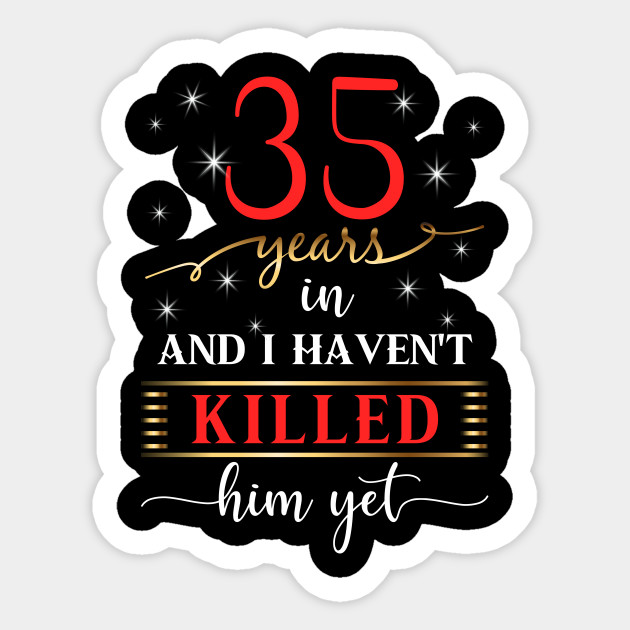 Funny 35th Wedding Anniversary Gifts 35th Year Anniversary Party Gift Idea F Sticker Teepublic