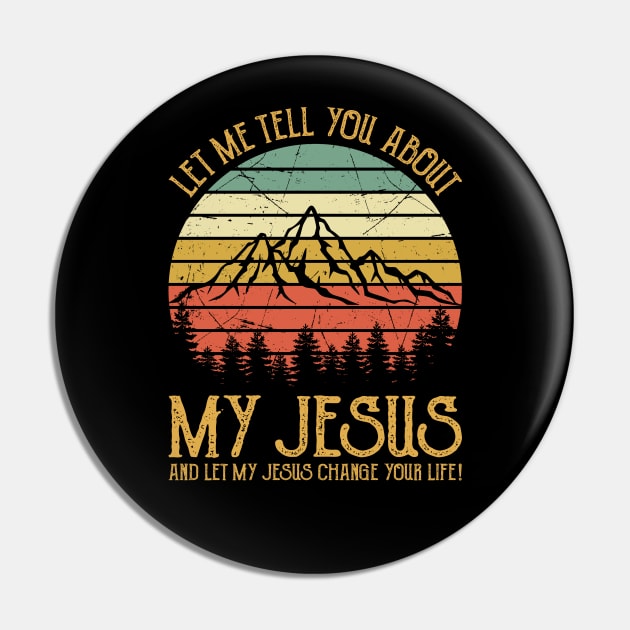 Vintage Christian Let Me Tell You About My Jesus And Let My Jesus Change Your Life Pin by GreggBartellStyle