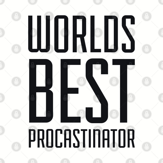 Worlds Best Procrastinator by radquoteshirts