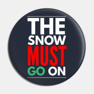 the snow must go on Pin