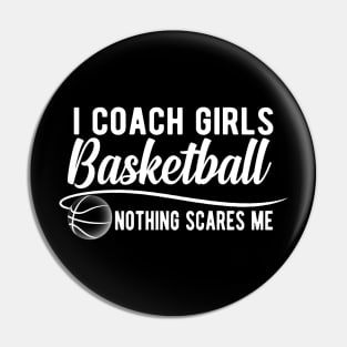 Basketball Coach - I coach girls basketball nothing scares me Pin