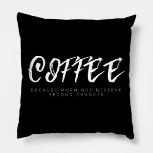 Coffee, Because Mornings Deserve Second Chances Pillow