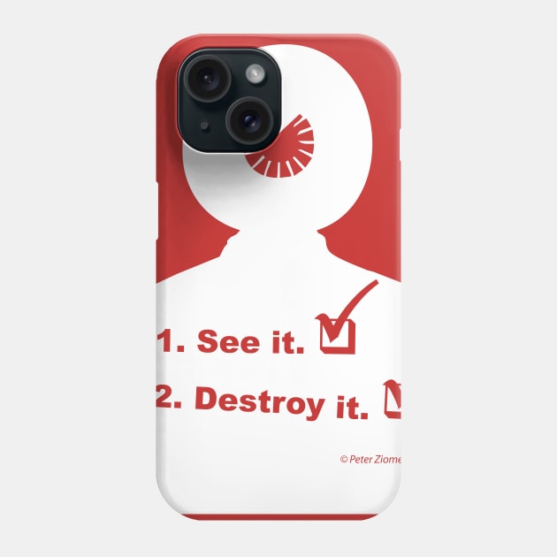 See it! Destroy it! Phone Case by PeteZ