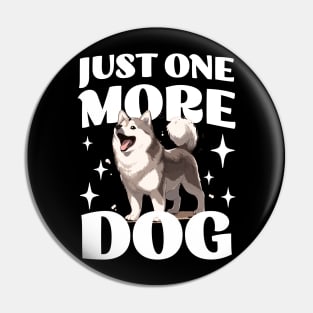 Just One More Dog - Husky - Funny Saying Pin