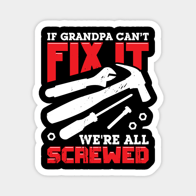 If Grandpa Can't Fix It We're All Screwed Magnet by Dolde08