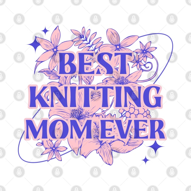 Best knitting mom ever by ArtsyStone