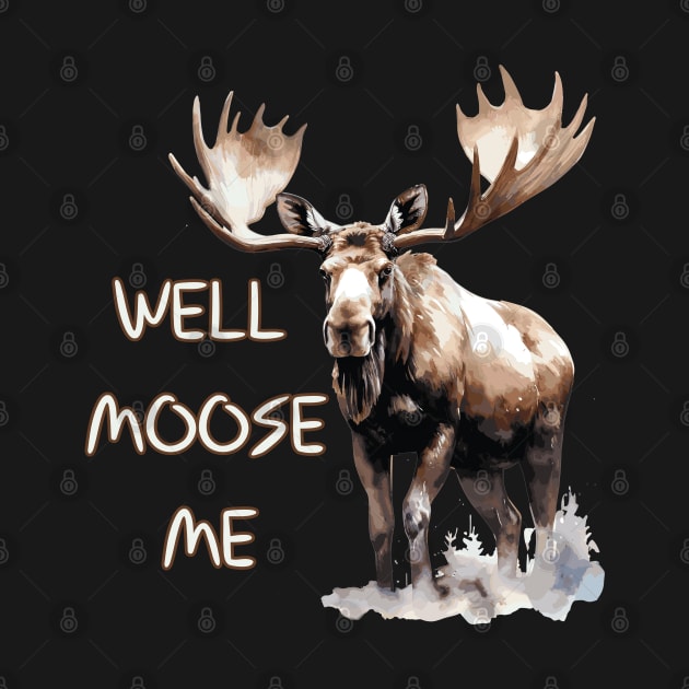 Well Moose Me | Moose Lovers by Ola Draws