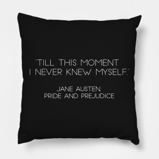 “Till This Moment I Never Knew Myself.” - Jane Austen, Pride and Prejudice (White) Pillow