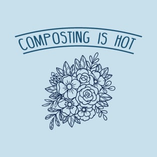 Composting is Hot - Flowers T-Shirt