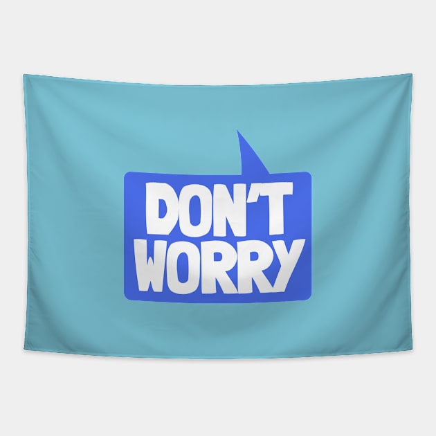 Don't Worry Speech Bubble Tapestry by NightField