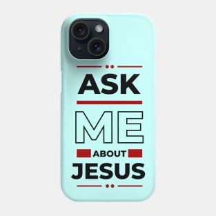 Ask Me About Jesus | Christian Typography Phone Case