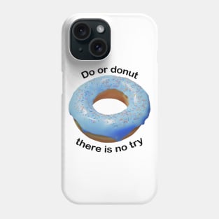 Do or donut there is no try Phone Case