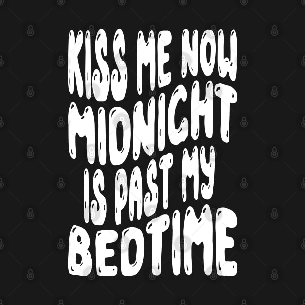 Kiss Me Now Midnight Is Past My Bedtime by MZeeDesigns