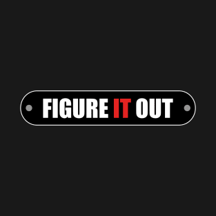 Figure It Out - Entrepreneur Design T-Shirt