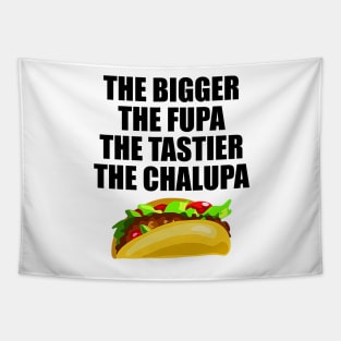 The Bigger The Fupa Tastier The Chalupa Tapestry