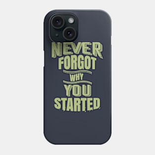 never forgot why you started Phone Case