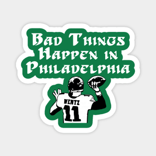 Bad Things Happen in Philadelphia Wentz Magnet