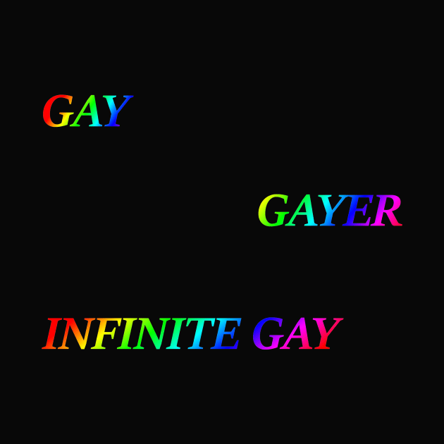 Gay, Gayer, Infinite Gay by Make Your Peace