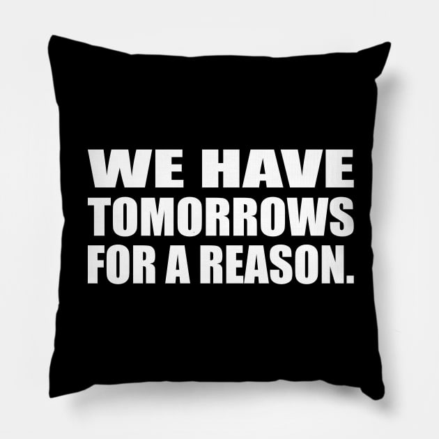 We have tomorrows for a reason Pillow by D1FF3R3NT