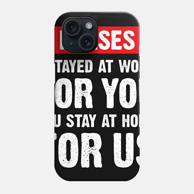 Nurse 2020 I Stayed at Work for You Stay At Home For Us Phone Case by snnt