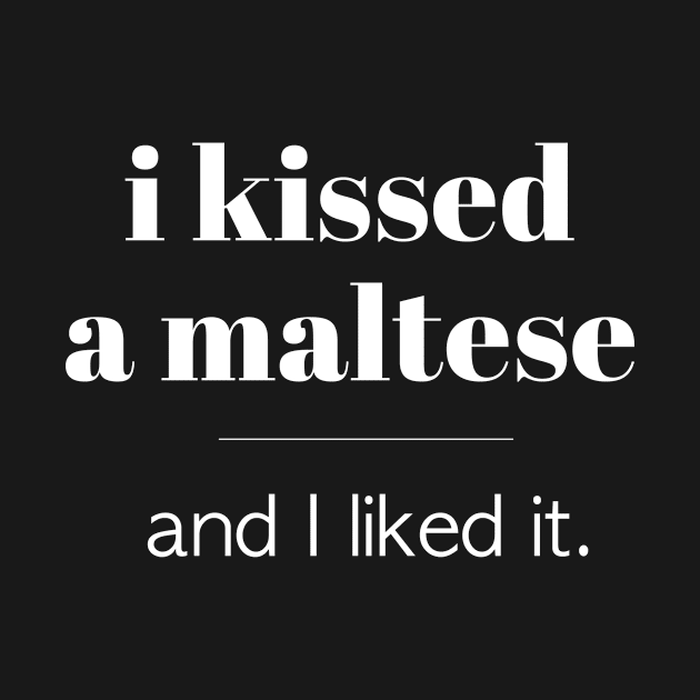 I Kissed A Maltese... by veerkun