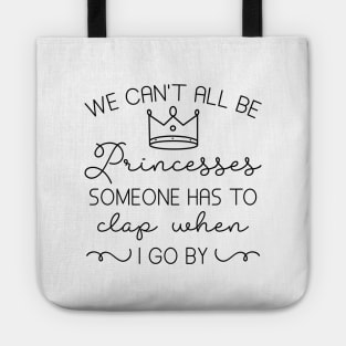 We Can’t All Be Princesses Tote