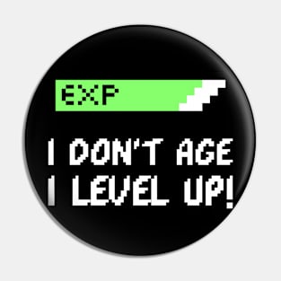 I DON'T AGE I LEVEL UP - GAMERS BIRTHDAY GIFT Pin