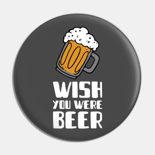 Wish You Were Beer Pin