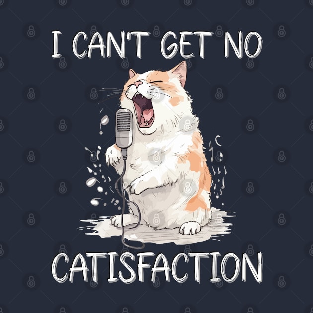 I Can't Get No Catisfaction Satisfaction Funny Cat by Seaside Designs