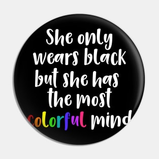 She Only Wears Black But She Has the Most Colorful Mind Pin