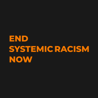 End Systemic Racism Now T-Shirt