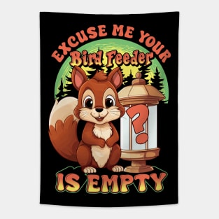 Squirrel Excuse Me Your Bird Feeder Is Empty Funny Humor Tapestry